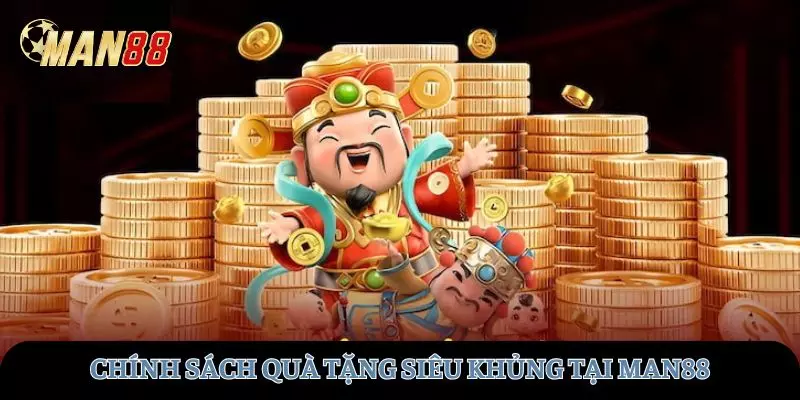 Chính sách quà tặng thần tài siêu khủng chỉ tại nổ hũ MAN88